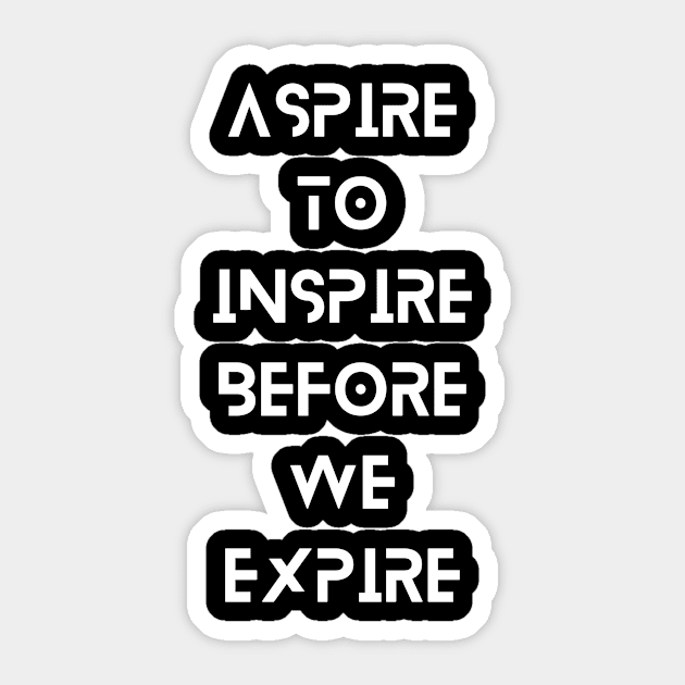 Aspire to inspire before we expire Sticker by 7 Gold Iron Media